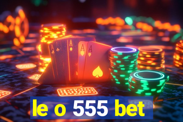 le o 555 bet